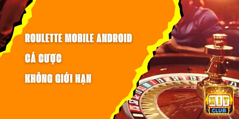 Roulette Mobile Android - Cá Cược Không Giới Hạn